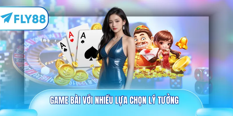 Game bài với nhiều lựa chọn lý tưởng