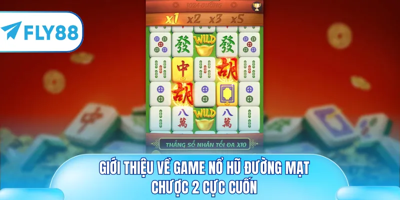 Giới thiệu về game nổ hũ đường mạt chược 2 cực cuốn