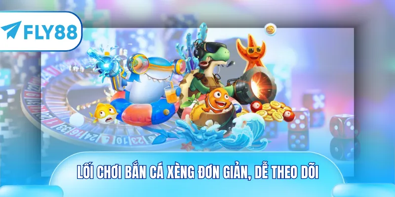 Lối chơi bắn cá xèng đơn giản, dễ theo dõi