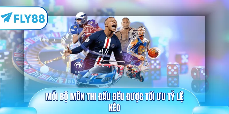 Mỗi bộ môn thi đấu đều được tối ưu tỷ lệ kèo