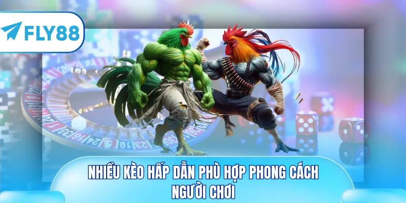 Nhiều kèo hấp dẫn phù hợp phong cách người chơi